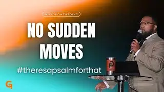 No Sudden Moves | #TheresaPsalmforThat | Brandon J. Colbert, Associate Pastor