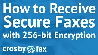 How Do I... Receive Faxes Securely with Crosby Fax&reg;? (256-bit HTTPS TLS Encryption)