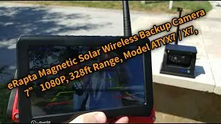 eRapta Magnetic Solar Wireless Backup Camera 7&rdquo; 1080P, 328ft Range, Model ATYX7 / X7, Full Review