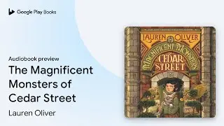 The Magnificent Monsters of Cedar Street by Lauren Oliver &middot; Audiobook preview