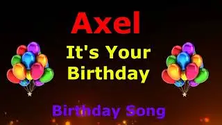 Axel it's Your Birthday Hooray! Happy Birthday Song for Axel