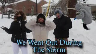 We went out during the Snow Storm