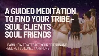 How to find your tribe - find and manifest your friends, your tribe, your clients
