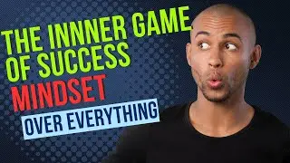 The Inner Game of Success: Mindset Over Everything