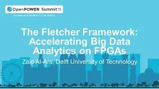OpenPOWER Summit EU 2019: The Fletcher Framework: Accelerating Big Data Analytics on FPGAs