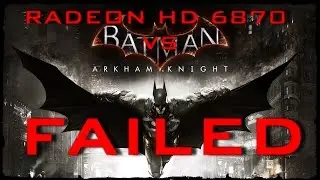 Radeon HD 6870 VS Batman Arkham Knight