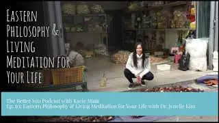 The Better You Podcast 63: Eastern Philosophy & Living Meditation for Your Life with Dr. Jenelle Kim