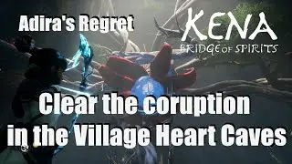 Clear the coruption in the Village Heart Caves Kena Bridge of Spirits - Adira's Regret