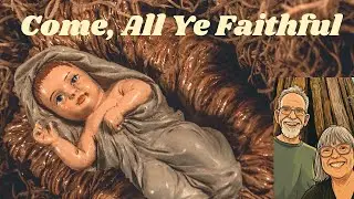 O Come, All Ye Faithful - Final
