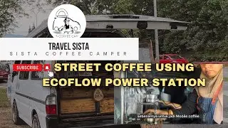 TRIP VLOG LADIES BARISTA STREET MOBILE COFFEE CAMPER BREWING COFFEE MACHINE USING ECOFLOW DELTA MAX