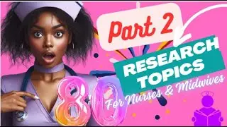 PART 2: 80 Research Topics for Nurses and Midwives doing Research in Uganda.  With BONUS Objectives.