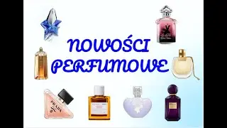 NOWOŚCI PERFUMOWE. TESTY I WNIOSKI.