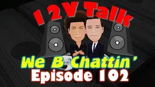 Talking Car Audio - 12V Talk Episode 102