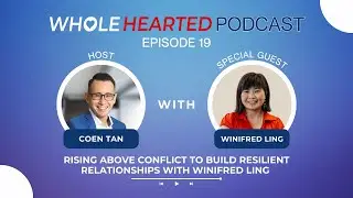 Rising Above Conflict to Build Resilient Relationships with Winifred Ling | Coen Tan