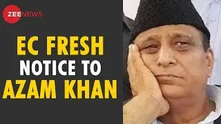 Breaking News: Fresh EC notice to Azam Khan for his Objectionable remarks