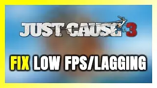 How to FIX Just Cause 3 Low FPS & Lagging!