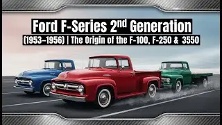 Ford F-Series 1953&ndash;1956 Full History | F-100, F-250 & F-350 Classic Trucks