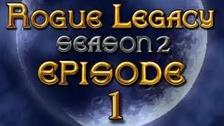 Rogue Legacy : Season 2, Episode 1: 