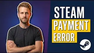 Steam Payment Error (Easy Fix Guide)