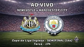 Ao Vivo: Newcastle x Manchester City &ndash; Copa da Liga Inglesa (Semifinal) - R&aacute;dio Gil Arruda Sports