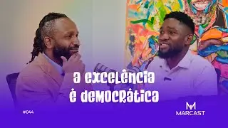 A EXCELÊNCIA É DEMOCRÁTICA c/Nelson Lopes | MARCAST #044
