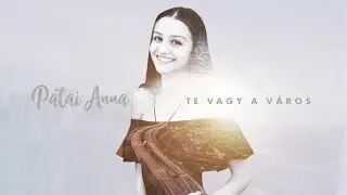 Patai Anna - Te vagy a város (Official Audio)