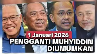 1 JANUARI 2026 :: PENGGANTI MUHYIDDIN DIUMUMKAN HARI INI 