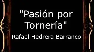 Pasi&oacute;n por Torner&iacute;a - Rafael Hedrera Barranco [AM]