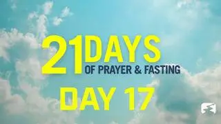 Day 17 | 21 Days of Prayer and Fasting