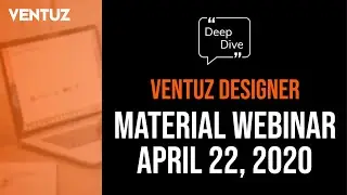Ventuz Designer | Material Webinar | April 22, 2020