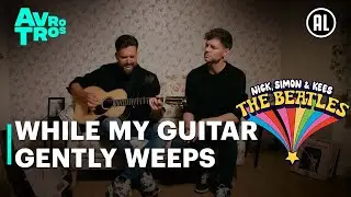 The Beatles - While My Guitar Gently Weeps (Nick en Simon Cover) | NICK, SIMON & KEES: THE BEATLES