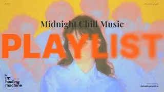 MELLOW | Midnight Chill Music🌌 | Relaxing Bedroom Pop for Sleep & Study