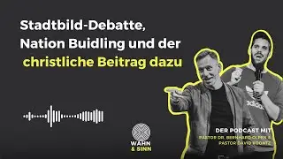 Stadtbild-Debatte, Nation Building und der christliche Beitrag dazu