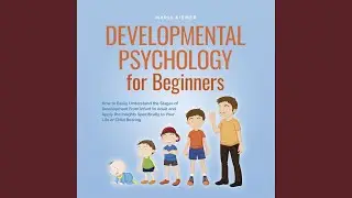 Chapter 08 - Developmental Psychology for Beginners How to Easily Understand the Stages of...