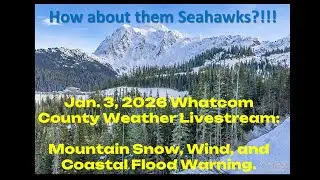 Jan. 3, 2026 Whatcom County Weather Livestream: Mountain Snow; Wind; Coastal Flood Warning