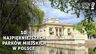 10 Najpiękniejszych park&oacute;w miejskich w Polsce