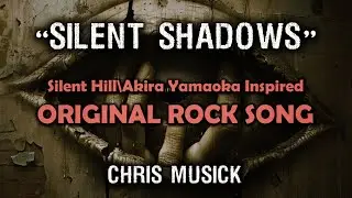 Chris Musick - Silent Shadows (Silent Hill Inspired Original Rock Song) [Lyric Video]