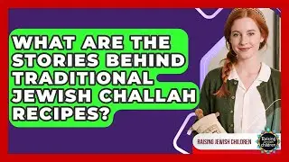 What Are The Stories Behind Traditional Jewish Challah Recipes? - Raising Jewish Children