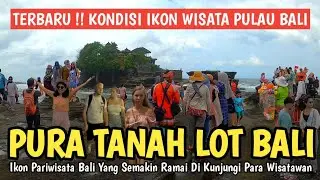 LOTS OF TOURISTS ! LATEST SITUATION OF TANAH LOT BALI POST-COVID PANDEMIC CURRENT SITUATION OF BALI