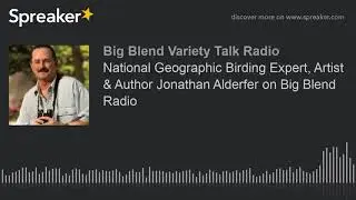 National Geographic Birding Expert, Artist & Author Jonathan Alderfer on Big Blend Radio