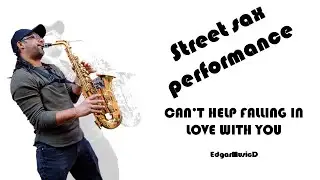 Street Sax Performance | Can't help falling in love with you | EdgarMusicD