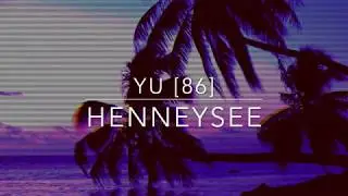yu [86] - henneysee (slowed)