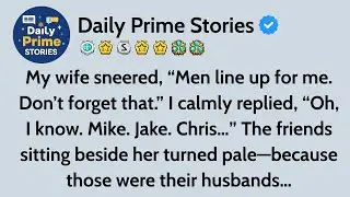My Wife Sneered, “Men Line Up For Me. Don’t Forget That.” I Calmly Replied, “Oh, I Know. Mike. Jake.
