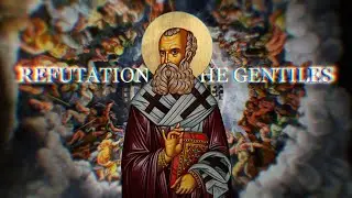 St. Athanasius of Alexandria: Refutation of the Gentiles