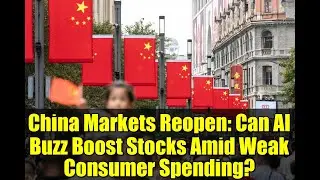 China Markets Reopen: Can AI Buzz Boost Stocks Amid Weak Consumer Spending?