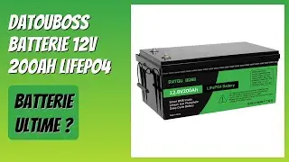 AVIS (2026) : DATOUBOSS Batterie 12V 200Ah LiFePO4. DÉTAILS