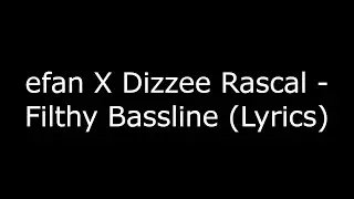 efan X Dizzee Rascal - Filthy Bassline (Lyrics)