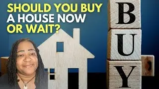 Should You Buy a House Now Or Wait? Buying a House in 2022