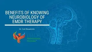 Benefits of Knowing Neurobiology of EMDR Therapy | Dr. Curt Rouanzoin | EMDR Professional Training