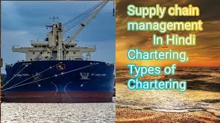 Supply chain management unit 3 Chartering, Types of Chartering
